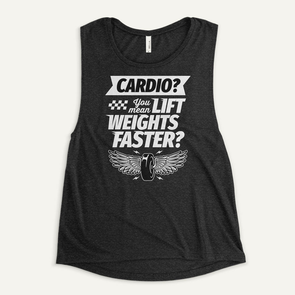 Cardio You Mean Lift Weights Faster Women’s Muscle Tank