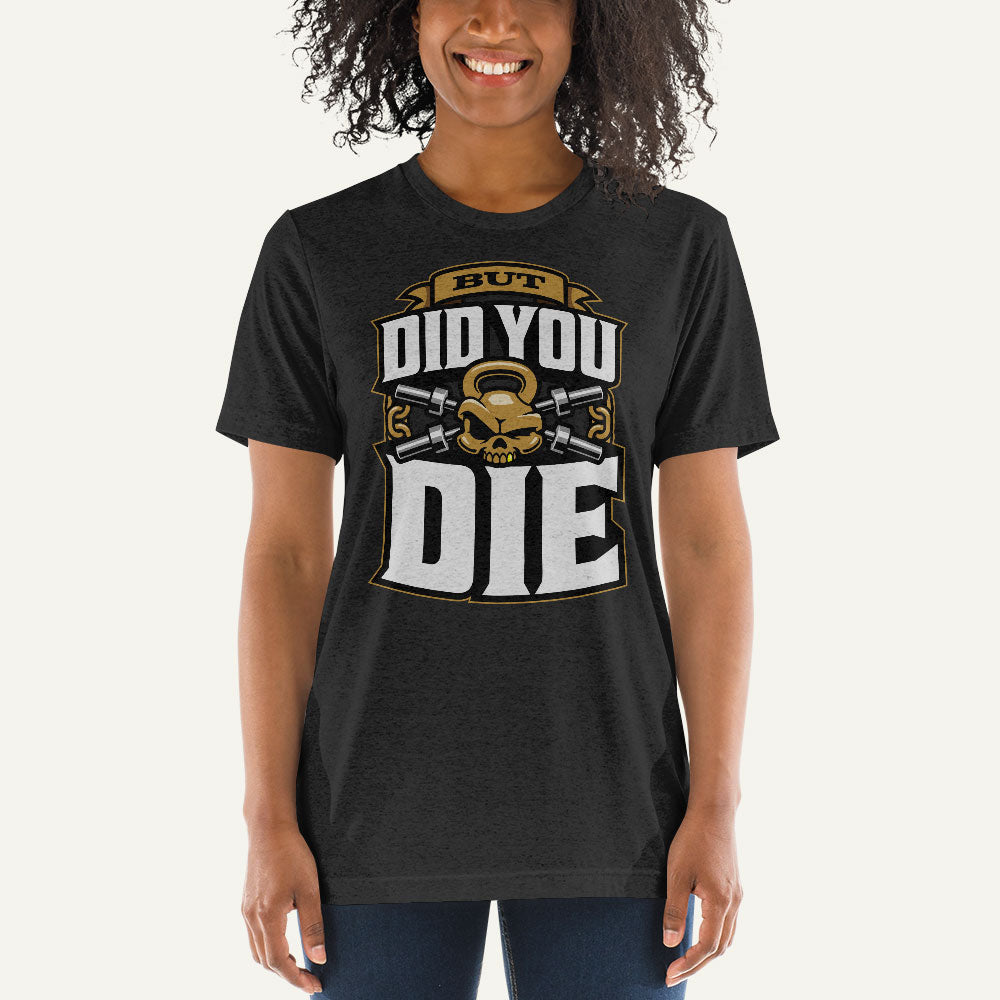 But Did You Die Triblend T-Shirt