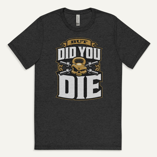 But Did You Die Triblend T-Shirt