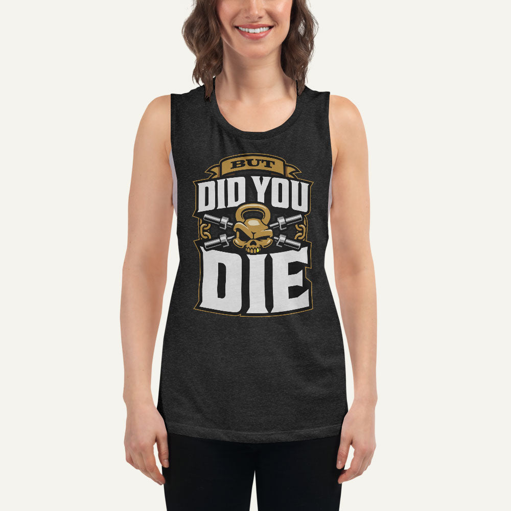 But Did You Die Women's Muscle Tank
