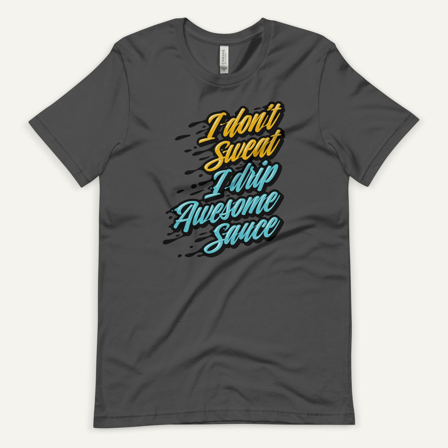 I Don't Sweat I Drip Awesome Sauce Standard T-Shirt
