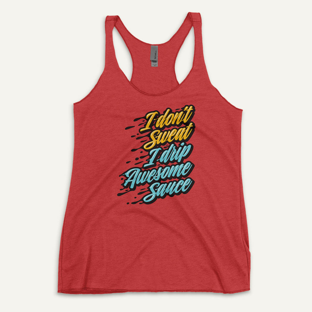 I Don't Sweat I Drip Awesome Sauce Racerback Tank Top