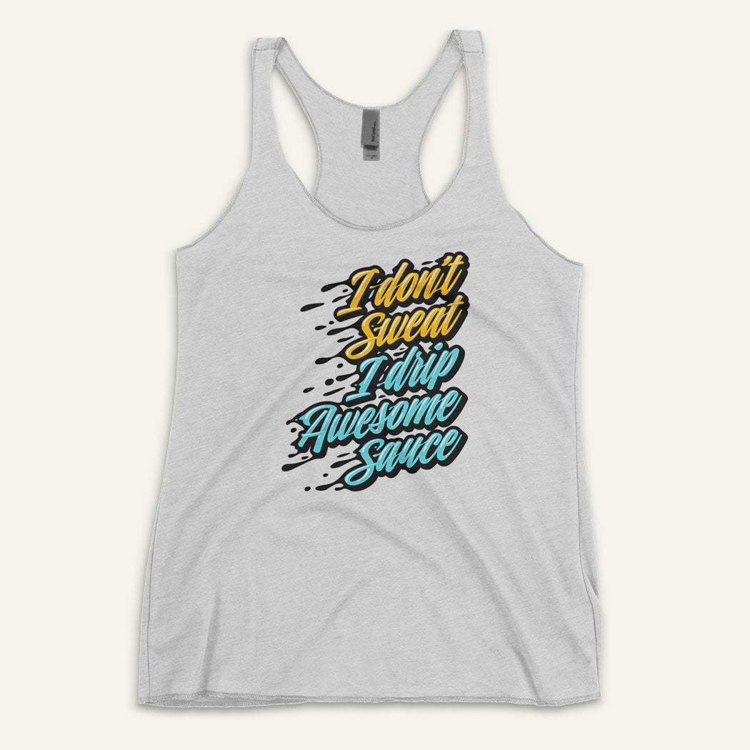 I Don't Sweat I Drip Awesome Sauce Racerback Tank Top
