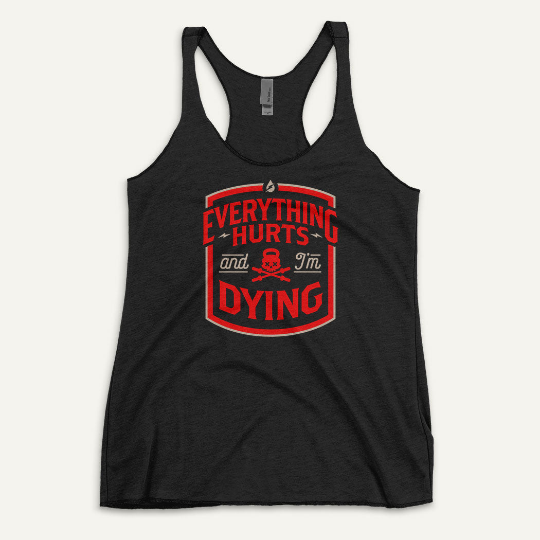 Everything Hurts And I'm Dying Racerback Tank Top