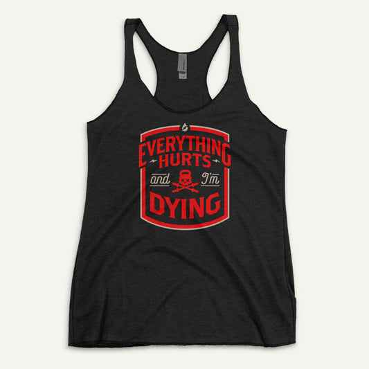 Everything Hurts And I'm Dying Racerback Tank Top