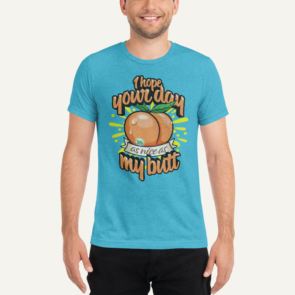 I Hope Your Day Is As Nice As My Butt Men’s Triblend T-Shirt