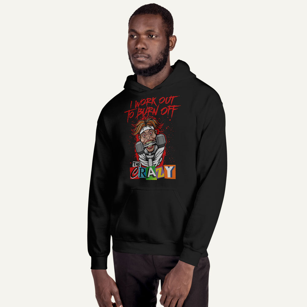 I Work Out To Burn Off The Crazy Pullover Hoodie