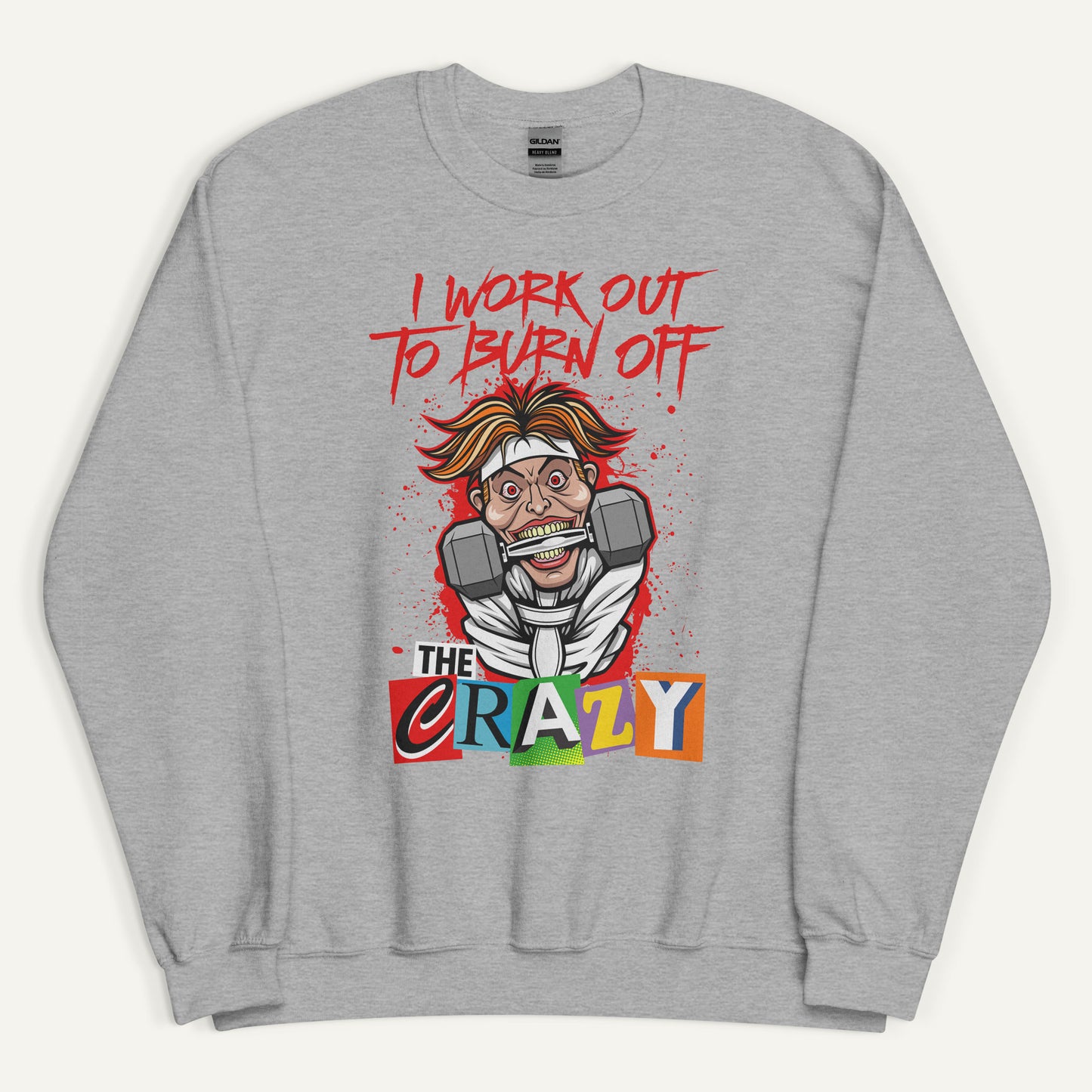I Work Out To Burn Off The Crazy Sweatshirt