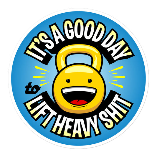 It’s A Good Day To Lift Heavy Shit Sticker