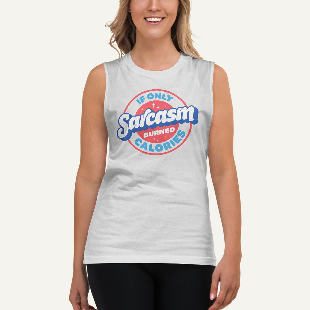 If Only Sarcasm Burned Calories Muscle Tank