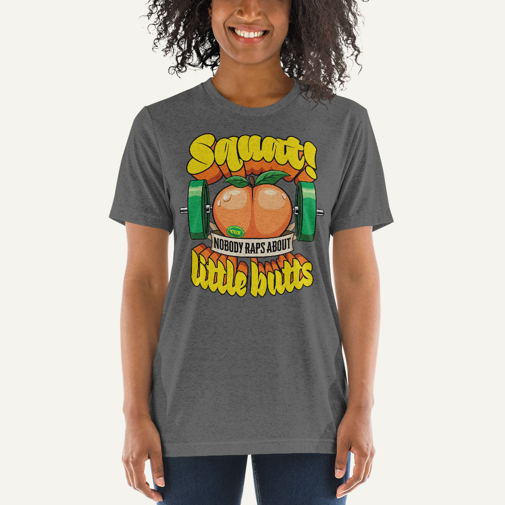 Squat Because Nobody Raps About Little Butts Triblend T-Shirt