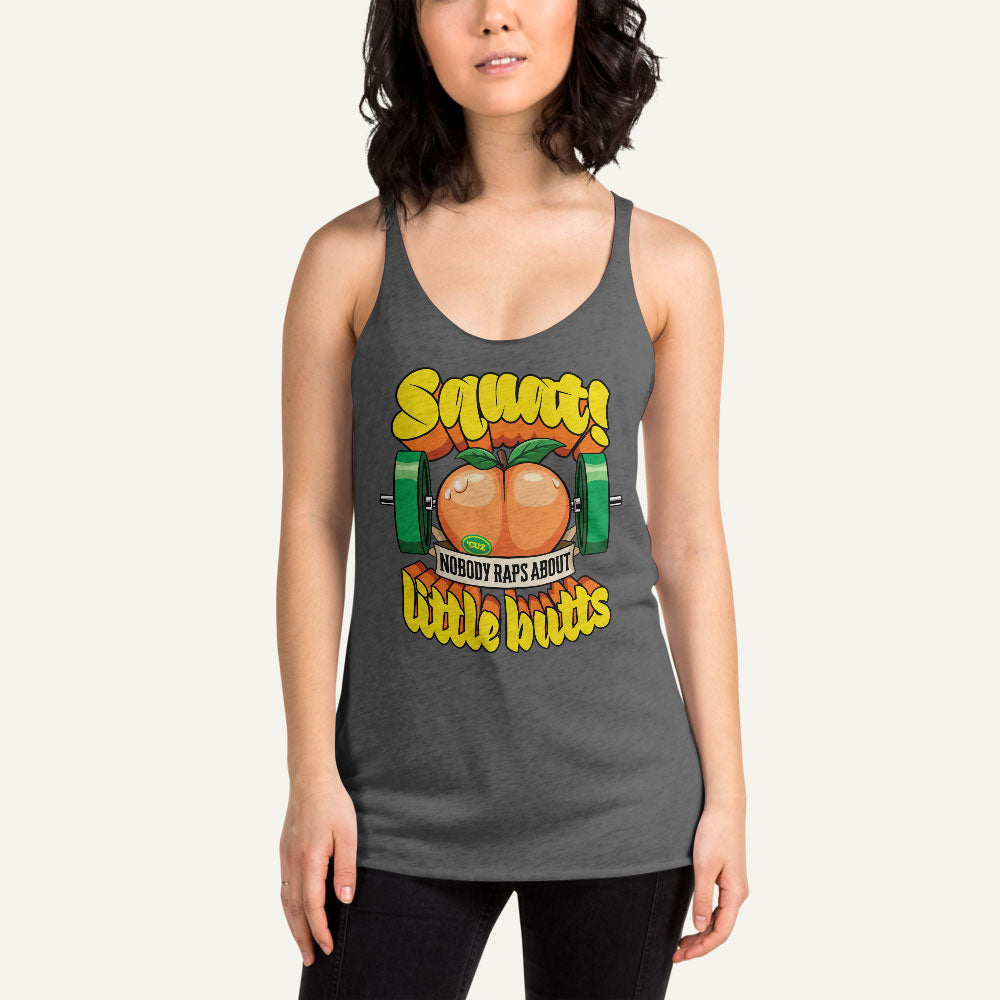 Squat Because Nobody Raps About Little Butts Racerback Tank Top
