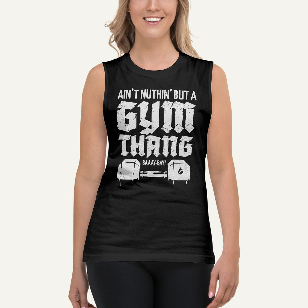 Ain't Nuthin' But A Gym Thang Muscle Tank