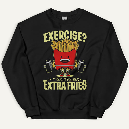 Exercise I Thought You Said Extra Fries Sweatshirt
