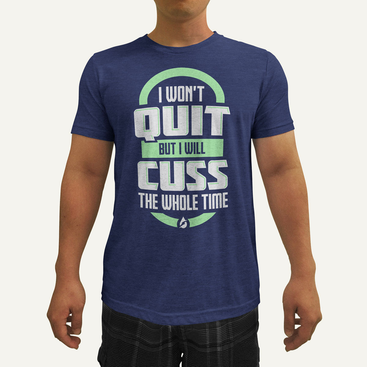 I Won't Quit But I Will Cuss The Whole Time Men's T-Shirt