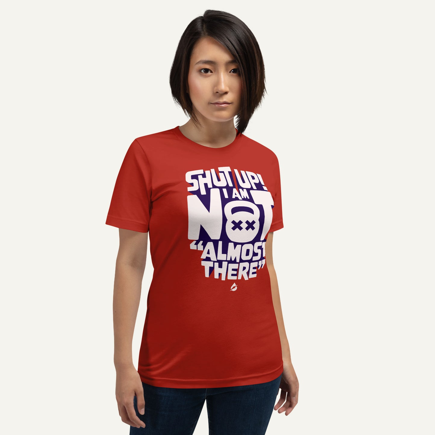 Shut Up I Am Not Almost There Standard T-Shirt