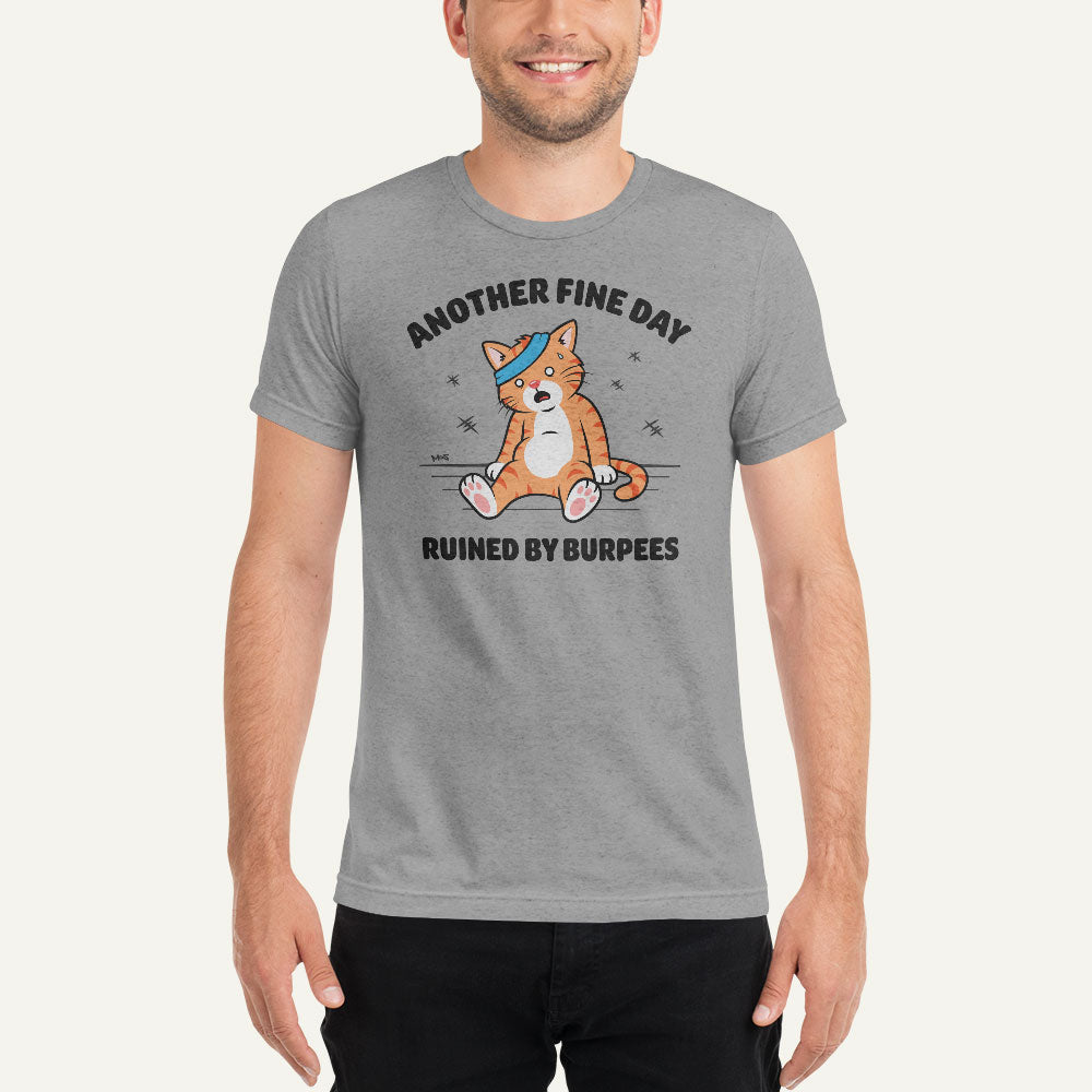 Another Fine Day Ruined By Burpees Men’s Triblend T-Shirt