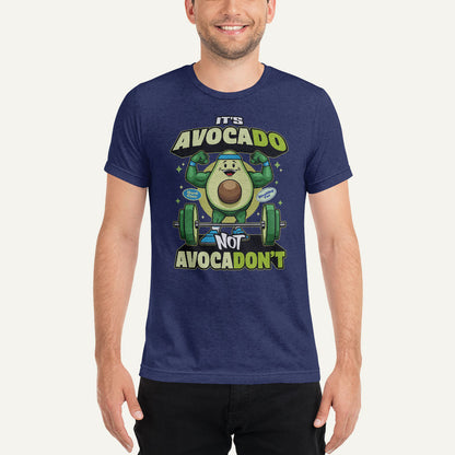 It's Avocado Not Avocadon't Triblend T-Shirt