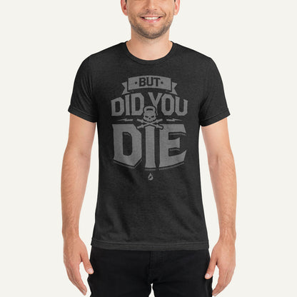 But Did You Die Men's Triblend T-Shirt