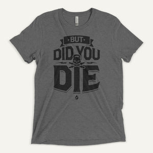 But Did You Die Men's Triblend T-Shirt