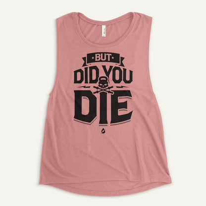 But Did You Die Women's Muscle Tank
