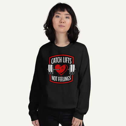 Catch Lifts Not Feelings Sweatshirt