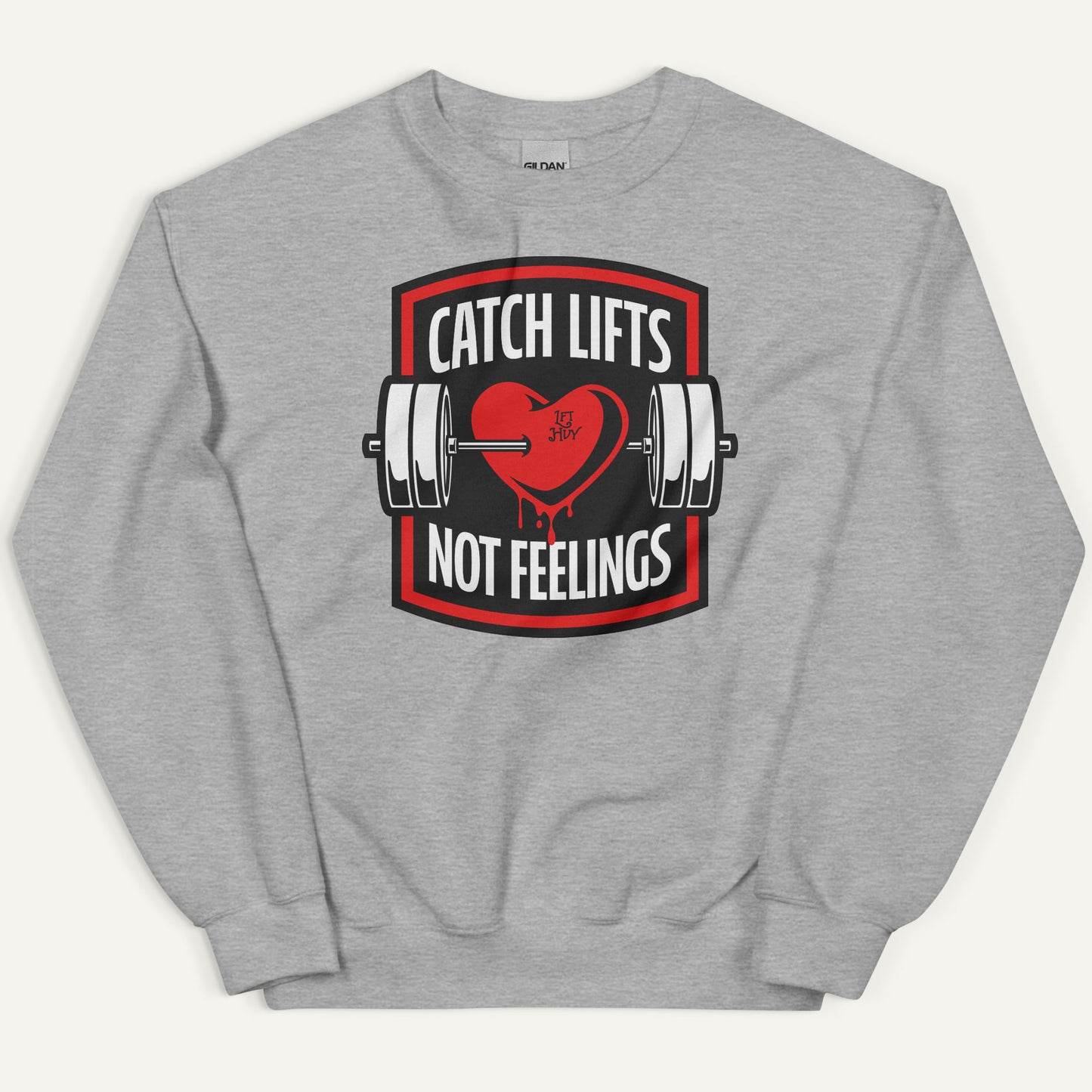 Catch Lifts Not Feelings Sweatshirt