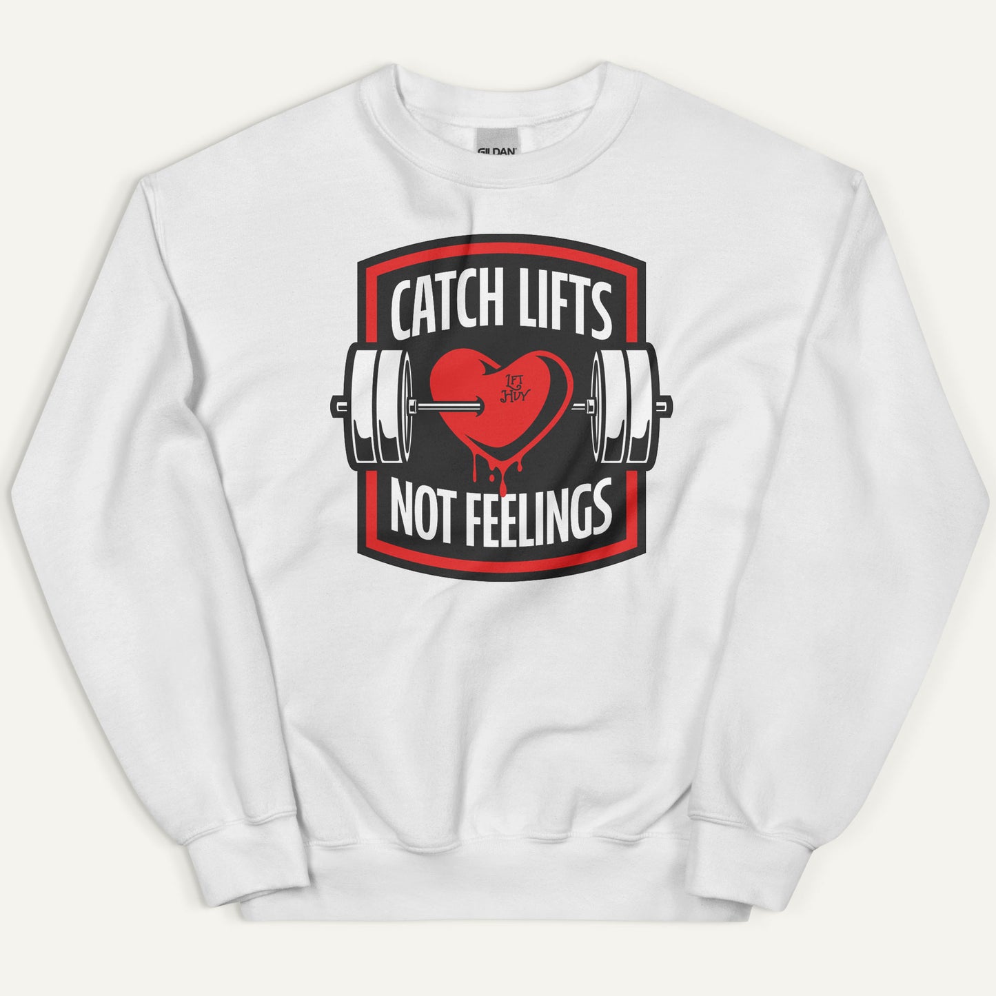 Catch Lifts Not Feelings Sweatshirt