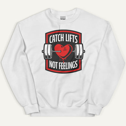 Catch Lifts Not Feelings Sweatshirt