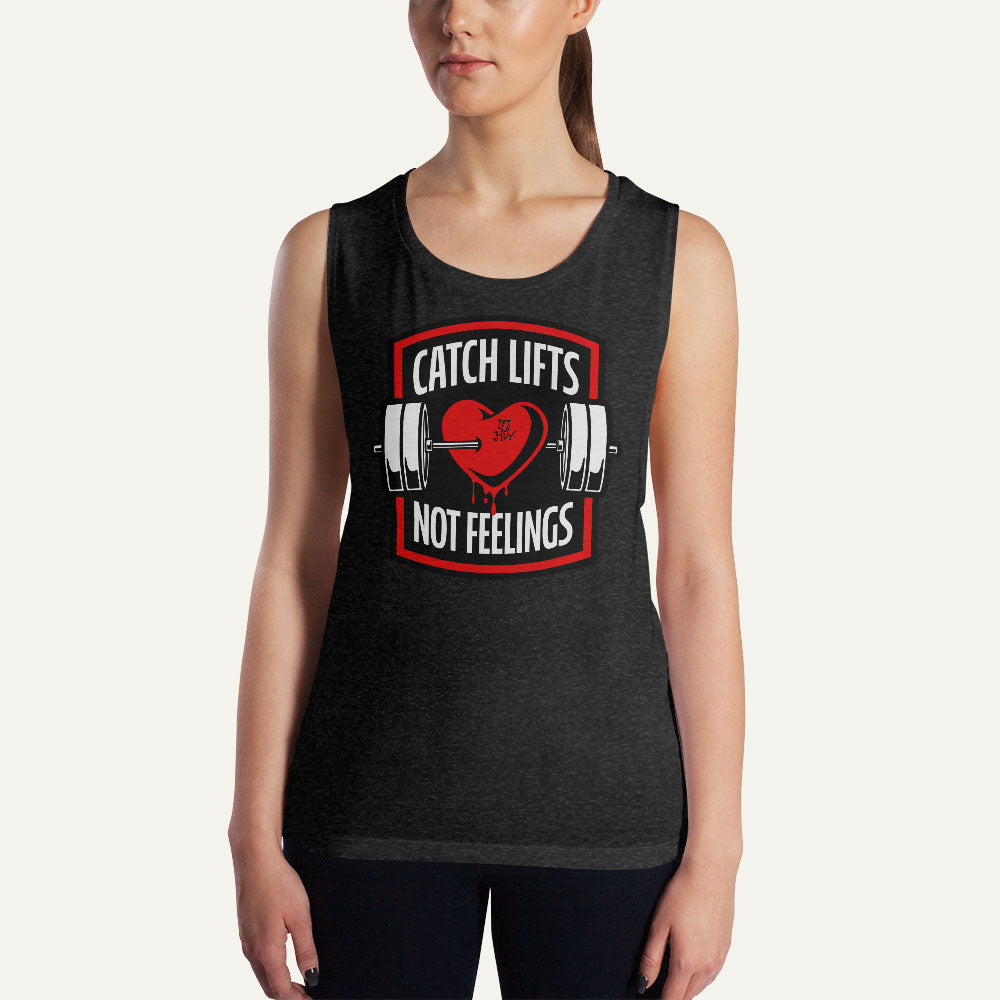 Catch Lifts Not Feelings Women’s Muscle Tank