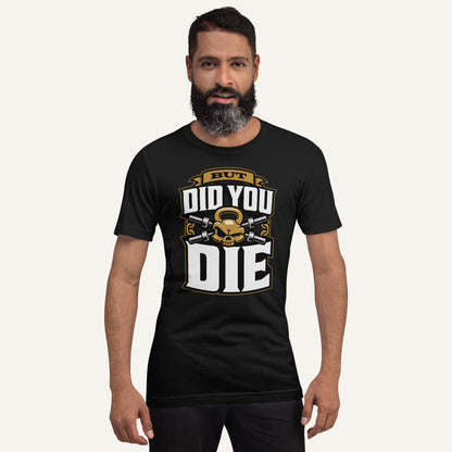 But Did You Die Standard T-Shirt