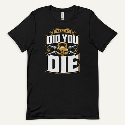 But Did You Die Standard T-Shirt