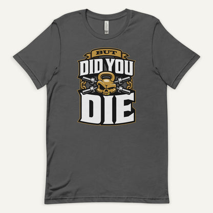 But Did You Die Standard T-Shirt