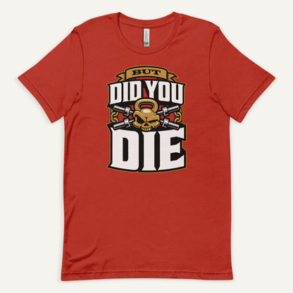 But Did You Die Standard T-Shirt
