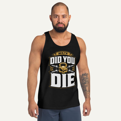 But Did You Die Tank Top