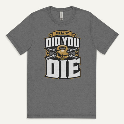 But Did You Die Triblend T-Shirt