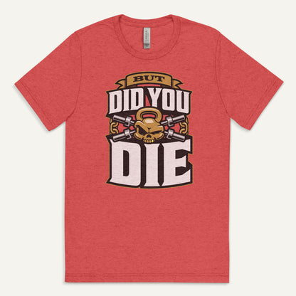 But Did You Die Triblend T-Shirt