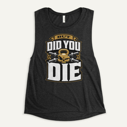 But Did You Die Women's Muscle Tank