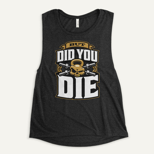 But Did You Die Women's Muscle Tank