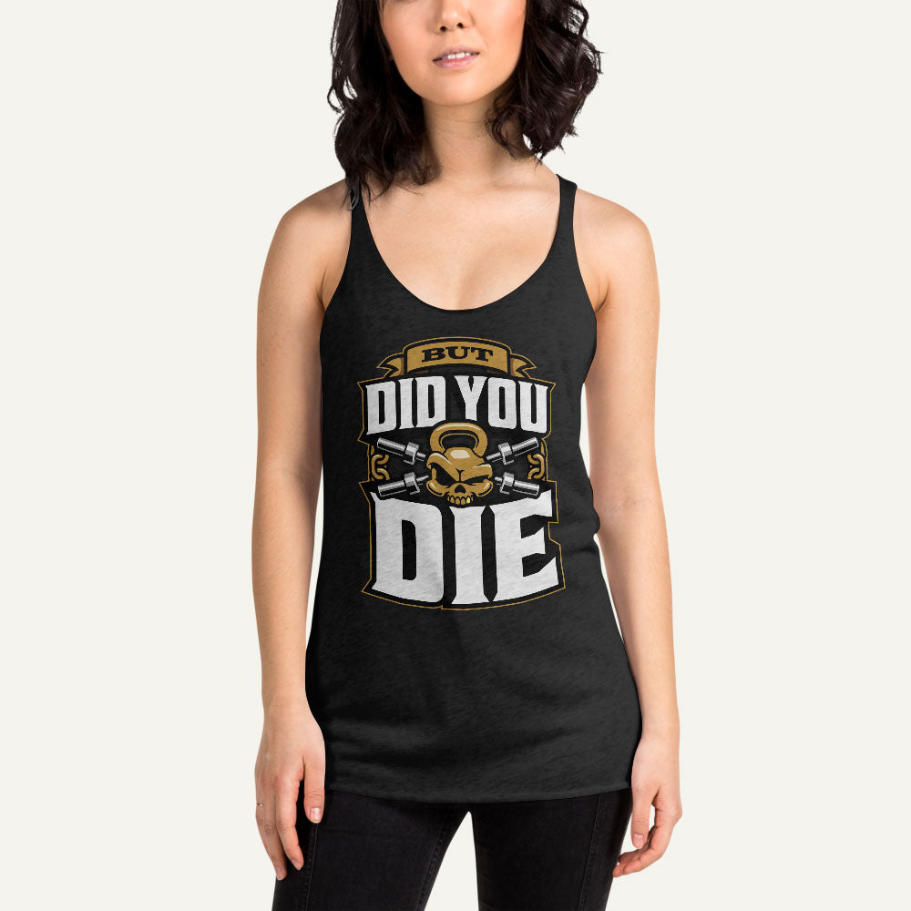 But Did You Die Racerback Tank Top