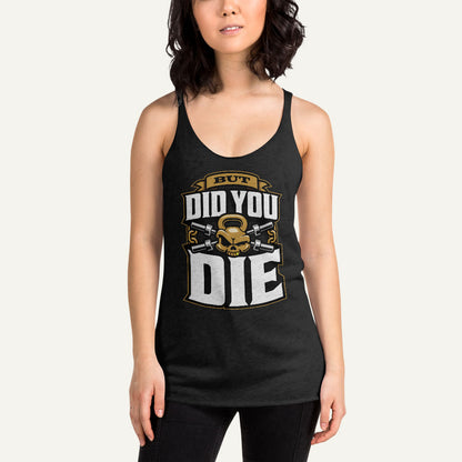 But Did You Die Racerback Tank Top
