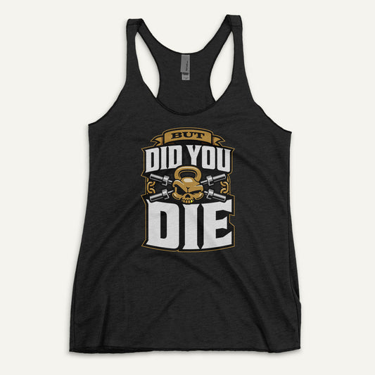 But Did You Die Racerback Tank Top