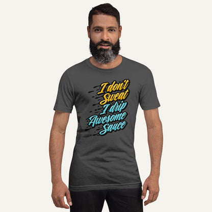 I Don't Sweat I Drip Awesome Sauce Standard T-Shirt