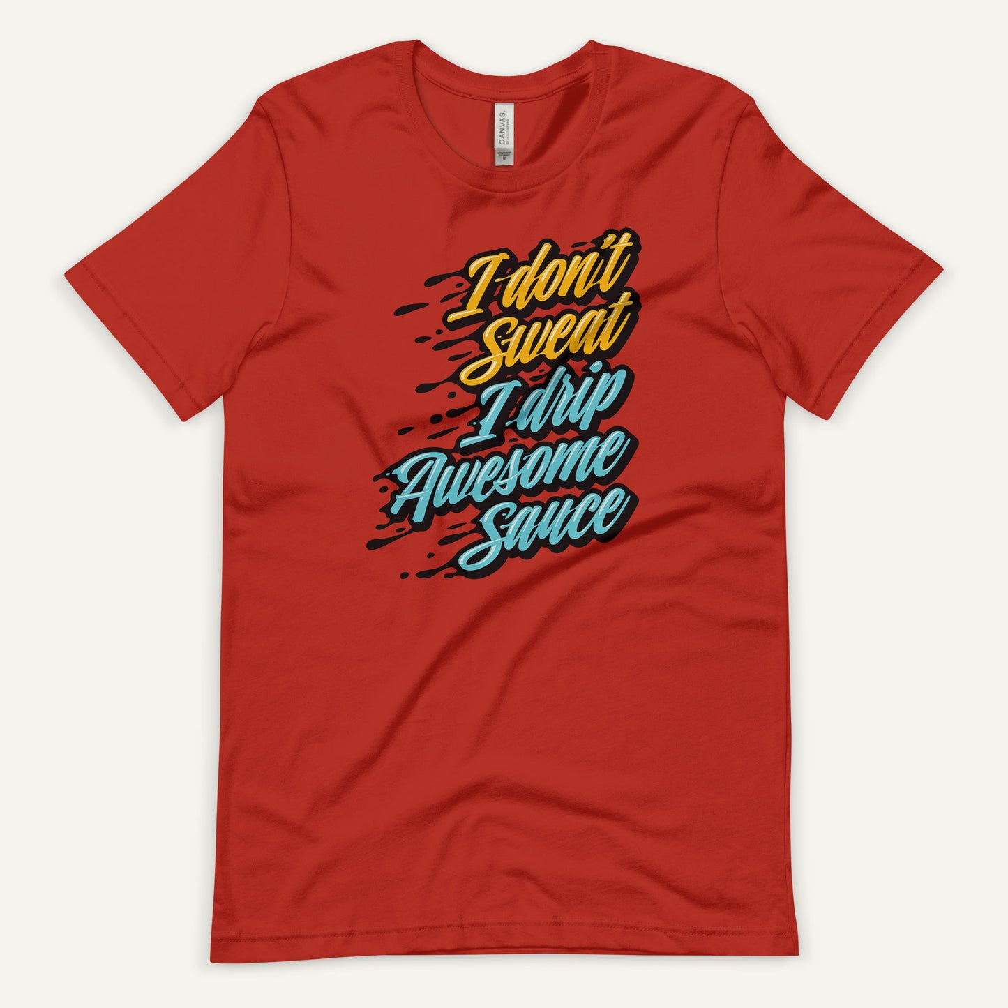 I Don't Sweat I Drip Awesome Sauce Standard T-Shirt