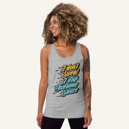 I Don't Sweat I Drip Awesome Sauce Tank Top