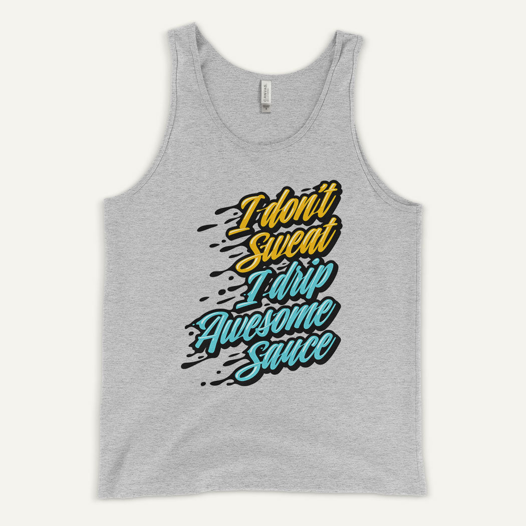 I Don't Sweat I Drip Awesome Sauce Tank Top