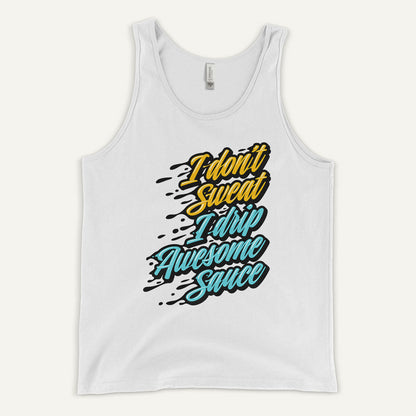 I Don't Sweat I Drip Awesome Sauce Tank Top