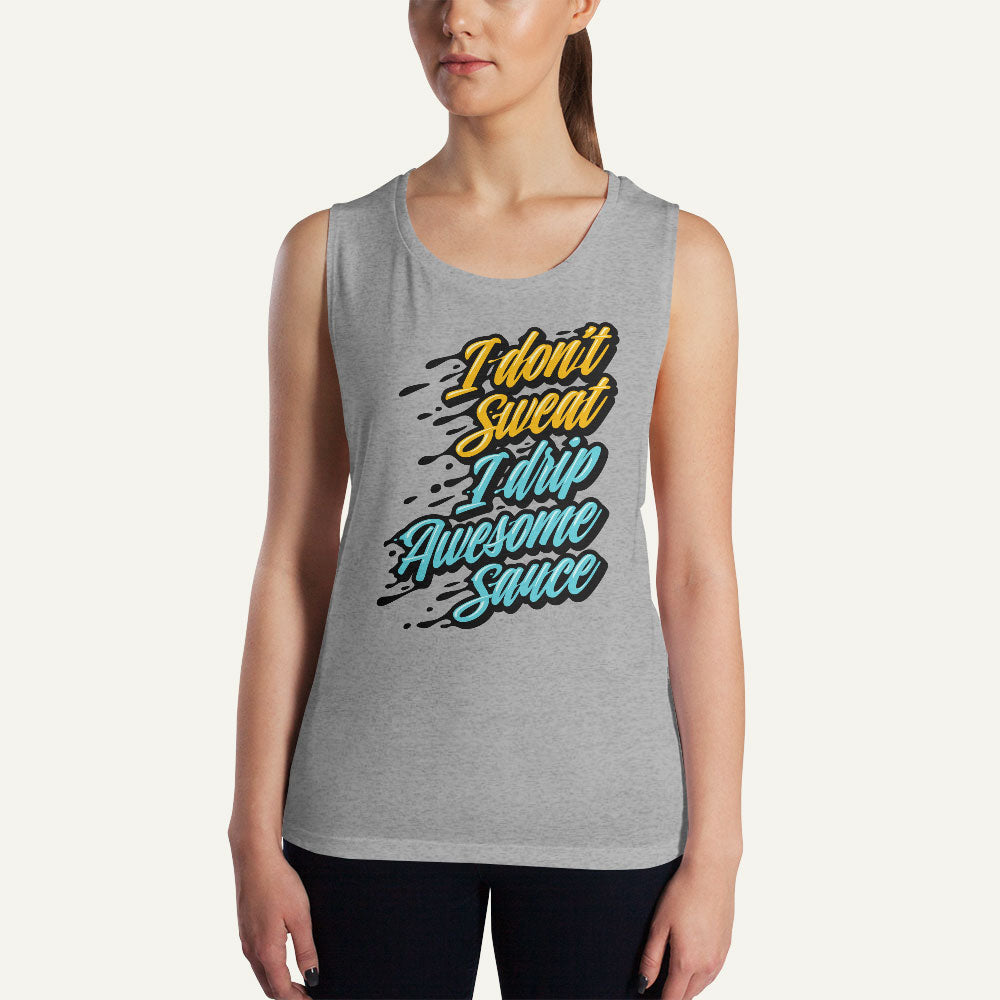I Don't Sweat I Drip Awesome Sauce Women's Muscle Tank