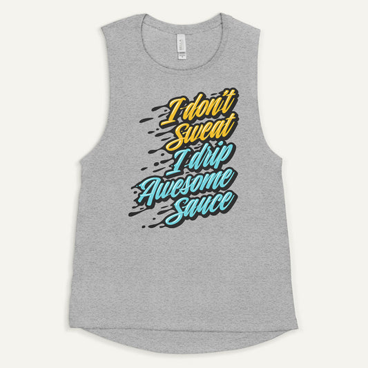 I Don't Sweat I Drip Awesome Sauce Women's Muscle Tank