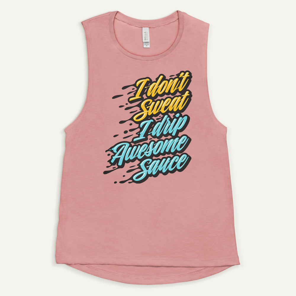 I Don't Sweat I Drip Awesome Sauce Women's Muscle Tank